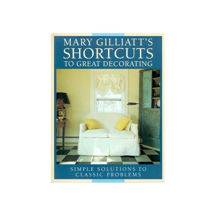 Mary Gilliats Gt Decorating: Simple Solutions to Classic Problems